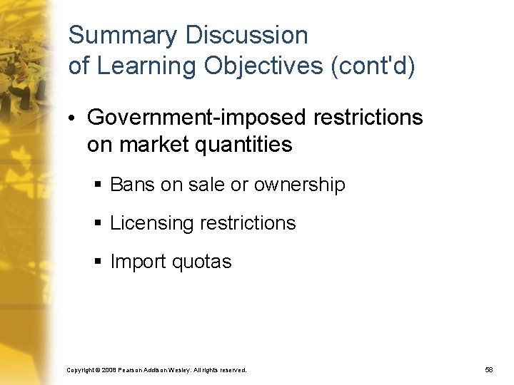 Summary Discussion of Learning Objectives (cont'd) • Government-imposed restrictions on market quantities § Bans