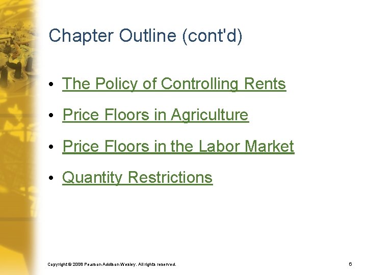 Chapter Outline (cont'd) • The Policy of Controlling Rents • Price Floors in Agriculture