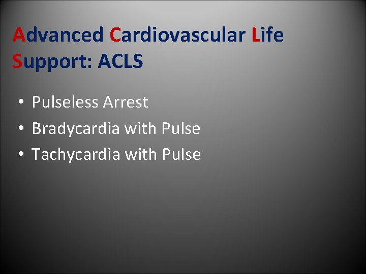 Advanced Cardiovascular Life Support: ACLS • Pulseless Arrest • Bradycardia with Pulse • Tachycardia