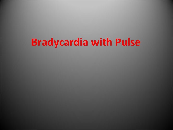 Bradycardia with Pulse 