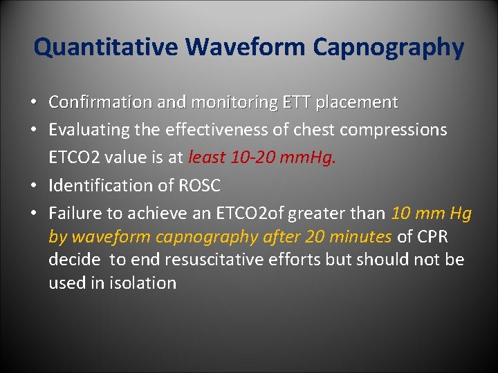 Quantitative Waveform Capnography • Confirmation and monitoring ETT placement • Evaluating the effectiveness of