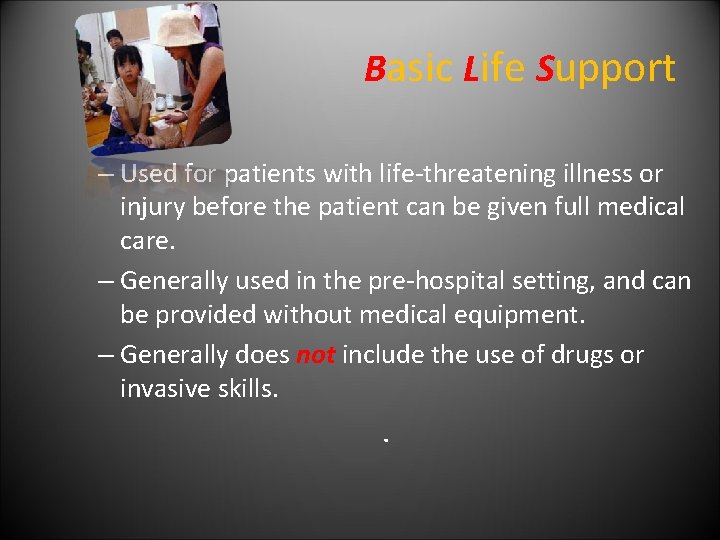 Basic Life Support – Used for patients with life-threatening illness or injury before the