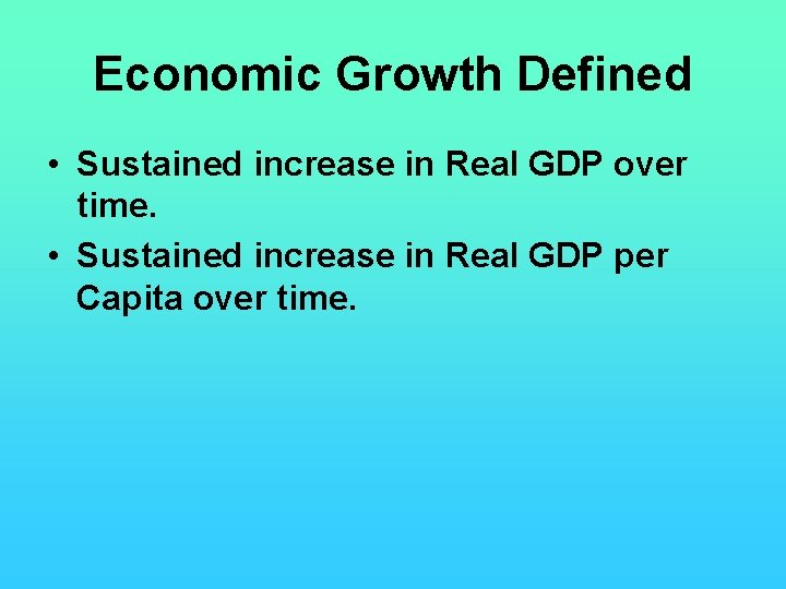 Economic Growth Defined • Sustained increase in Real GDP over time. • Sustained increase