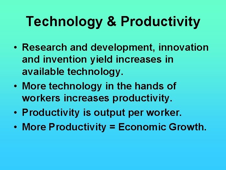 Technology & Productivity • Research and development, innovation and invention yield increases in available