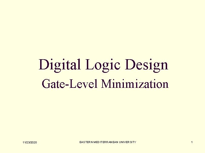 Digital Logic Design Gate-Level Minimization 11/23/2020 EASTERN MEDITERRANEAN UNIVERSITY 1 