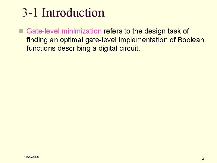 3 -1 Introduction n Gate-level minimization refers to the design task of finding an