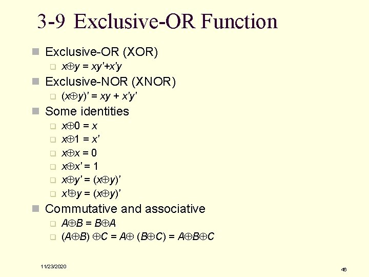 3 -9 Exclusive-OR Function n Exclusive-OR (XOR) q xÅy = xy'+x'y n Exclusive-NOR (XNOR)