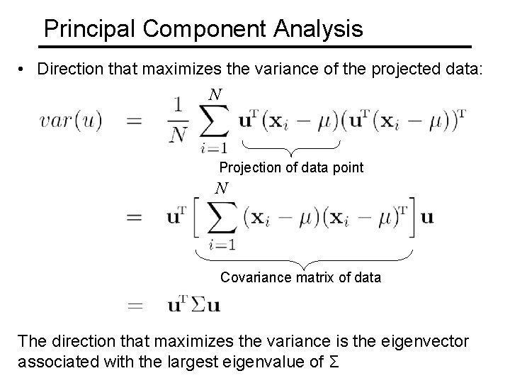 Principal Component Analysis • Direction that maximizes the variance of the projected data: N Principal Component Analysis • Direction that maximizes the variance of the projected data: N