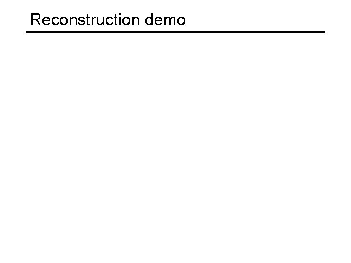Reconstruction demo Reconstruction demo