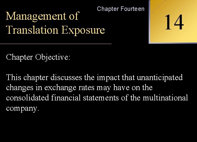 Chapter Fourteen Management of Translation Exposure INTERNATIONAL 14 FINANCIAL MANAGEMENT Chapter Objective: This chapter