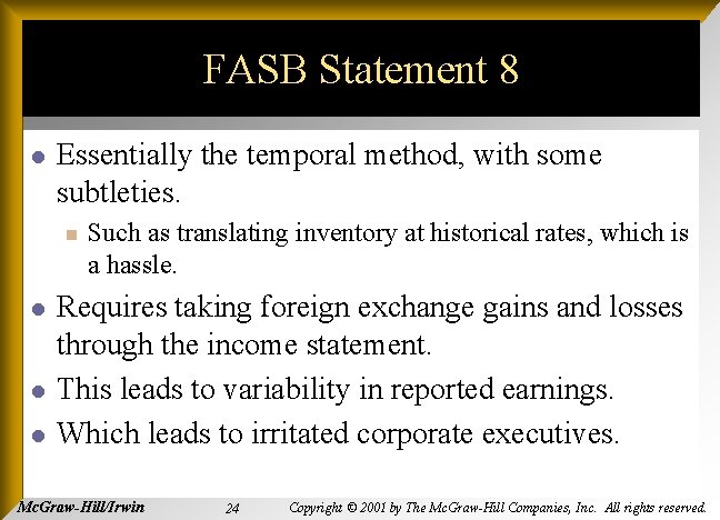 FASB Statement 8 l Essentially the temporal method, with some subtleties. n l l