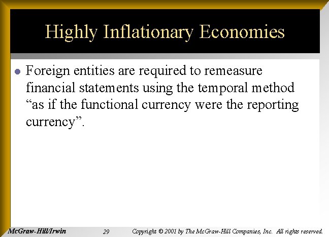 Highly Inflationary Economies l Foreign entities are required to remeasure financial statements using the