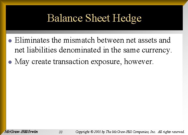 Balance Sheet Hedge l l Eliminates the mismatch between net assets and net liabilities