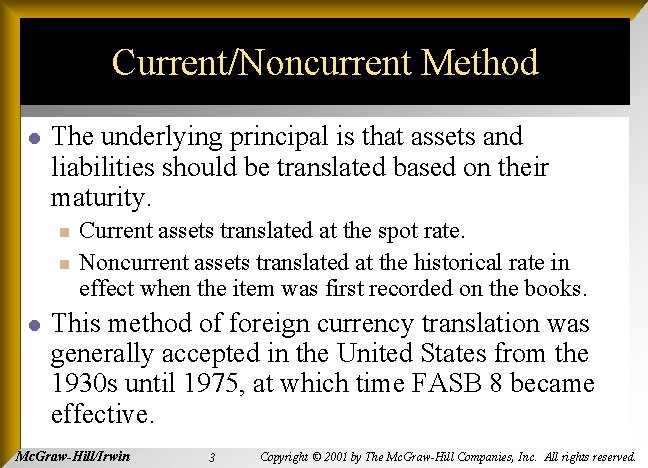 Current/Noncurrent Method l The underlying principal is that assets and liabilities should be translated