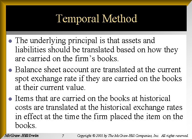 Temporal Method l l l The underlying principal is that assets and liabilities should