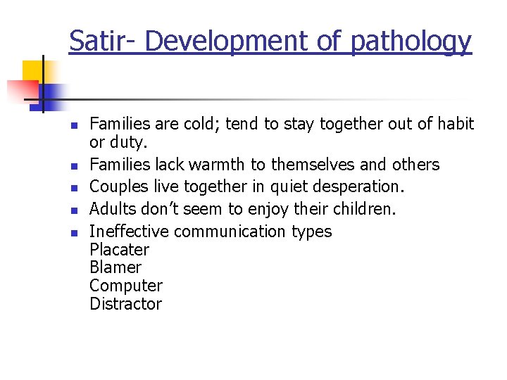 Satir- Development of pathology n n n Families are cold; tend to stay together