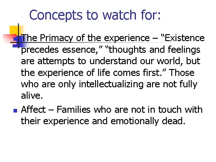 Concepts to watch for: n n The Primacy of the experience – “Existence precedes