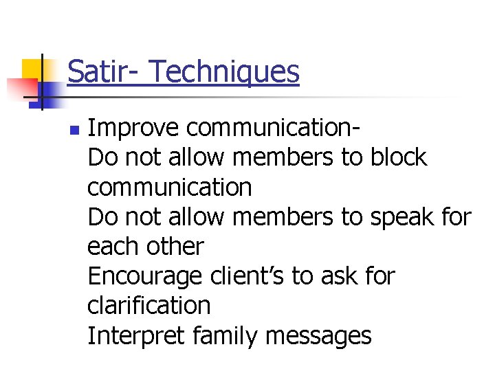 Satir- Techniques n Improve communication- Do not allow members to block communication Do not