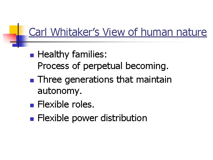 Carl Whitaker’s View of human nature n n Healthy families: Process of perpetual becoming.