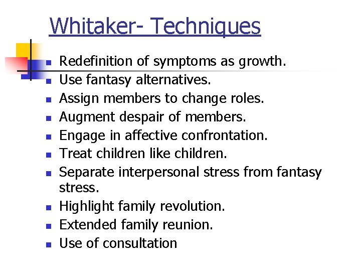 Whitaker- Techniques n n n n n Redefinition of symptoms as growth. Use fantasy