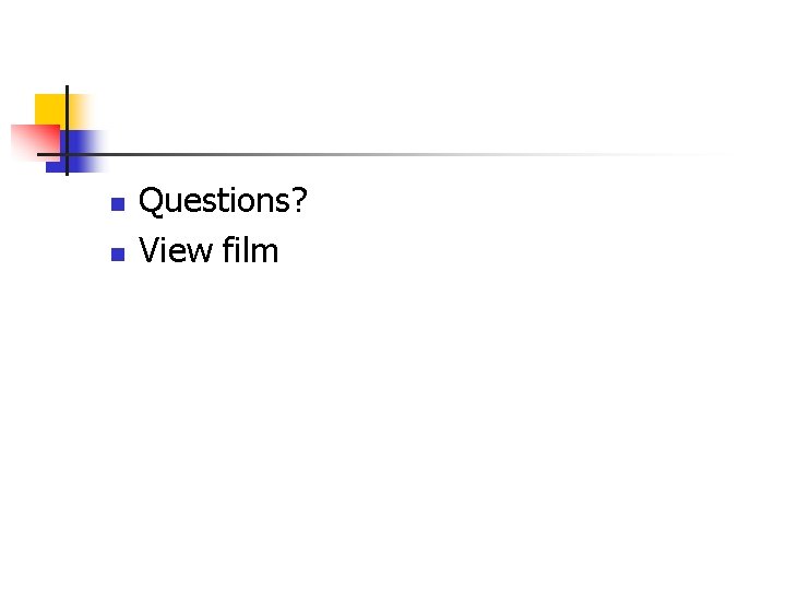  n n Questions? View film 