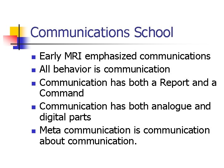 Communications School n n n Early MRI emphasized communications All behavior is communication Communication