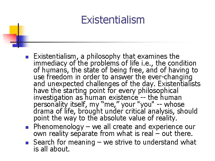 Existentialism n n n Existentialism, a philosophy that examines the immediacy of the problems