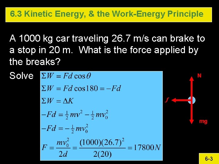 6. 3 Kinetic Energy, & the Work-Energy Principle A 1000 kg car traveling 26. 6. 3 Kinetic Energy, & the Work-Energy Principle A 1000 kg car traveling 26.
