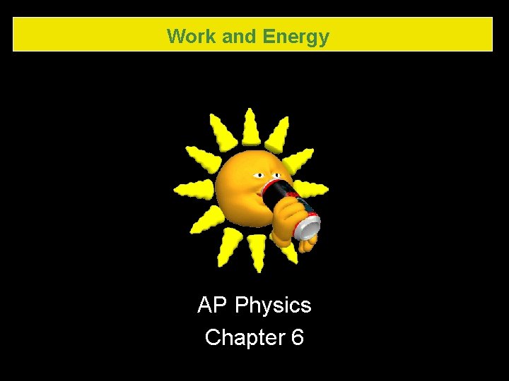Work and Energy AP Physics Chapter 6 Work and Energy AP Physics Chapter 6