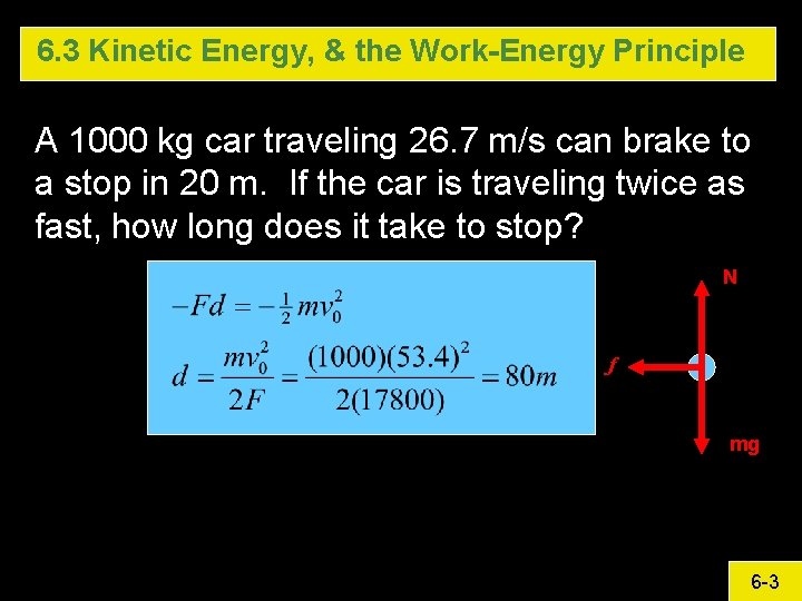 6. 3 Kinetic Energy, & the Work-Energy Principle A 1000 kg car traveling 26. 6. 3 Kinetic Energy, & the Work-Energy Principle A 1000 kg car traveling 26.