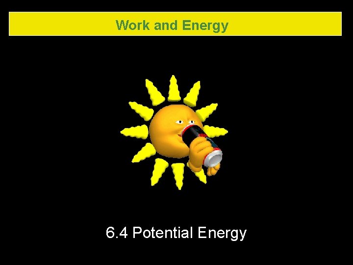 Work and Energy 6. 4 Potential Energy Work and Energy 6. 4 Potential Energy