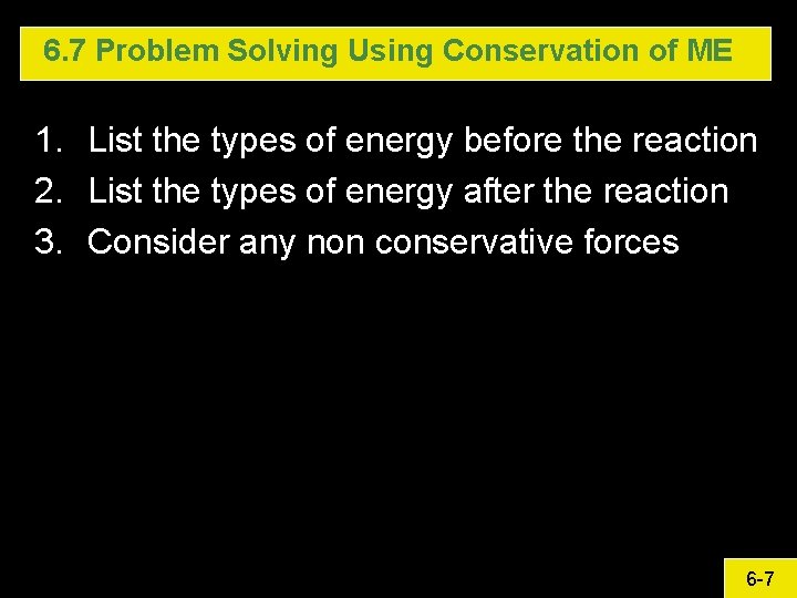 6. 7 Problem Solving Using Conservation of ME 1. List the types of energy 6. 7 Problem Solving Using Conservation of ME 1. List the types of energy