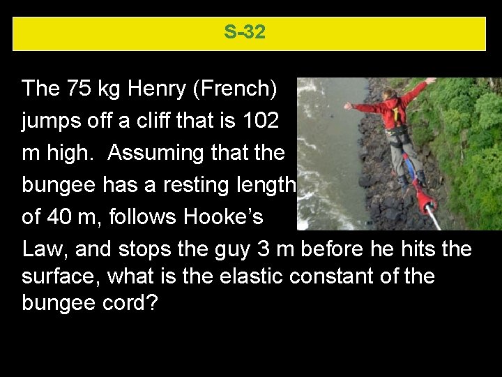 S-32 The 75 kg Henry (French) jumps off a cliff that is 102 m S-32 The 75 kg Henry (French) jumps off a cliff that is 102 m