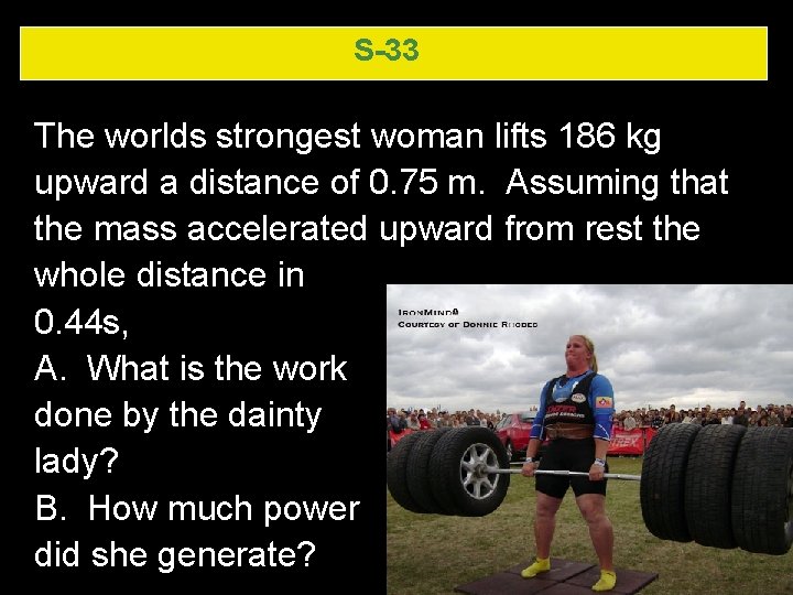 S-33 The worlds strongest woman lifts 186 kg upward a distance of 0. 75 S-33 The worlds strongest woman lifts 186 kg upward a distance of 0. 75
