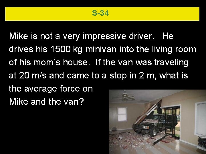 S-34 Mike is not a very impressive driver. He drives his 1500 kg minivan S-34 Mike is not a very impressive driver. He drives his 1500 kg minivan