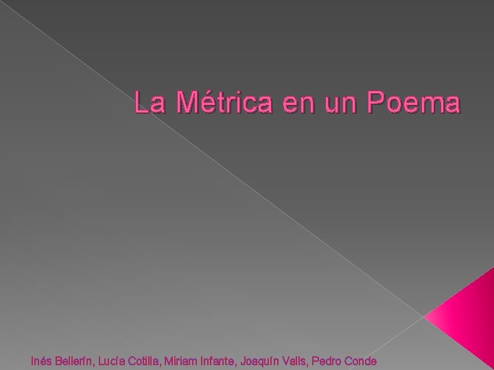 La Métrica en un Poema Inés Bellerín, Lucía Cotilla, Miriam Infante, Joaquín Valls, Pedro