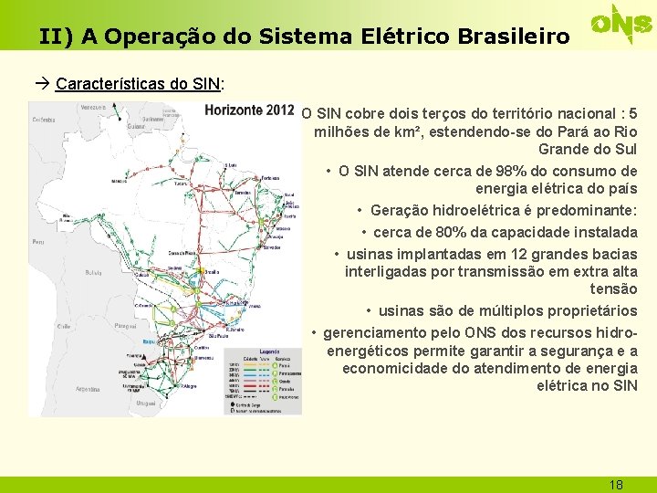 II) A Operação do Sistema Elétrico Brasileiro Características do SIN: • O SIN cobre