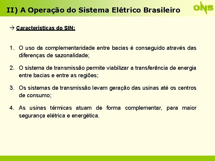 II) A Operação do Sistema Elétrico Brasileiro Características do SIN: 1. O uso da