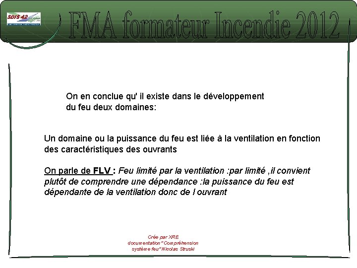 On en conclue qu' il existe dans le développement du feu deux domaines: Un