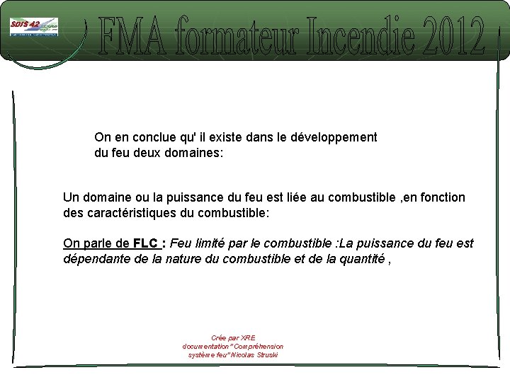 On en conclue qu' il existe dans le développement du feu deux domaines: Un