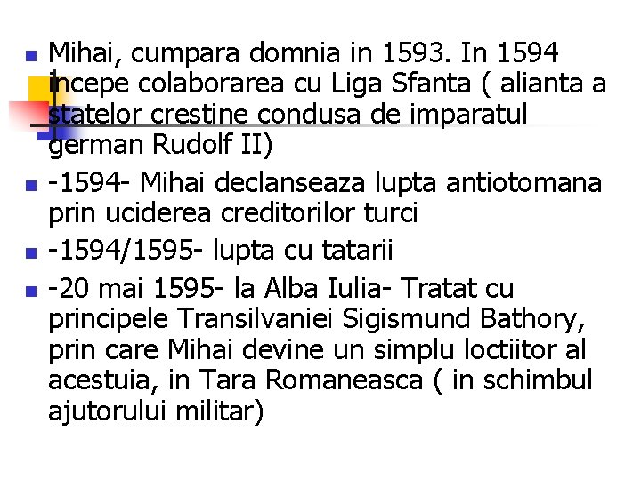 n n Mihai, cumpara domnia in 1593. In 1594 incepe colaborarea cu Liga Sfanta n n Mihai, cumpara domnia in 1593. In 1594 incepe colaborarea cu Liga Sfanta