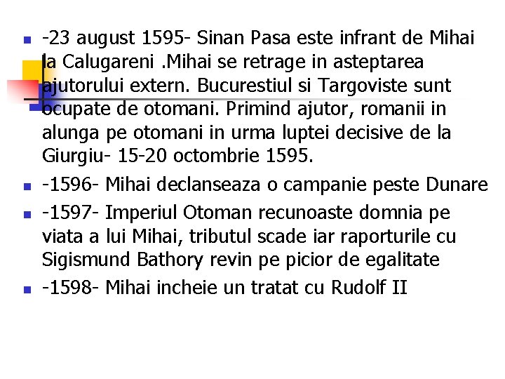 n n -23 august 1595 - Sinan Pasa este infrant de Mihai la Calugareni. n n -23 august 1595 - Sinan Pasa este infrant de Mihai la Calugareni.