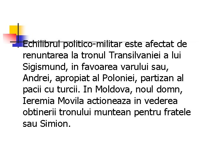 n Echilibrul politico-militar este afectat de renuntarea la tronul Transilvaniei a lui Sigismund, in n Echilibrul politico-militar este afectat de renuntarea la tronul Transilvaniei a lui Sigismund, in
