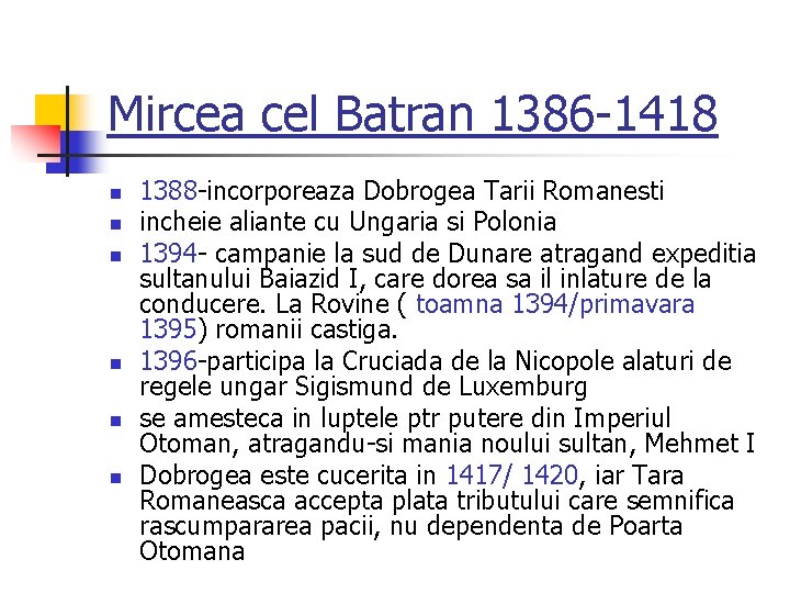 Mircea cel Batran 1386 -1418 n n n 1388 -incorporeaza Dobrogea Tarii Romanesti incheie Mircea cel Batran 1386 -1418 n n n 1388 -incorporeaza Dobrogea Tarii Romanesti incheie
