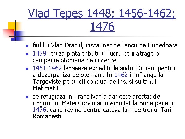 Vlad Tepes 1448; 1456 -1462; 1476 n n fiul lui Vlad Dracul, inscaunat de Vlad Tepes 1448; 1456 -1462; 1476 n n fiul lui Vlad Dracul, inscaunat de