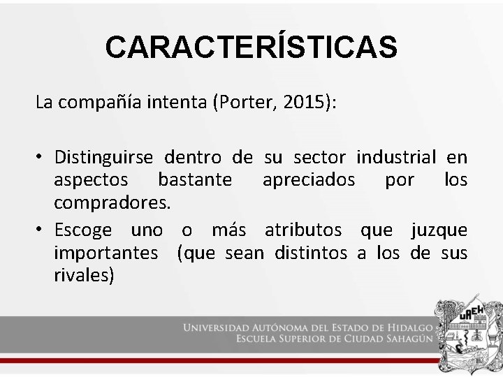 CARACTERÍSTICAS La compañía intenta (Porter, 2015): • Distinguirse dentro de su sector industrial en