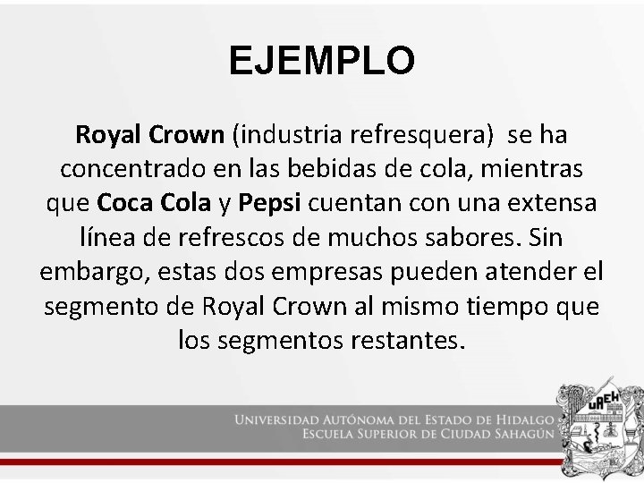EJEMPLO Royal Crown (industria refresquera) se ha concentrado en las bebidas de cola, mientras