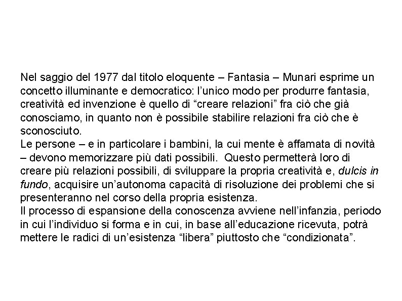 Nel saggio del 1977 dal titolo eloquente – Fantasia – Munari esprime un concetto