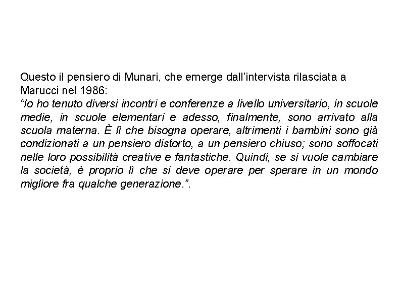 Questo il pensiero di Munari, che emerge dall’intervista rilasciata a Marucci nel 1986: “Io
