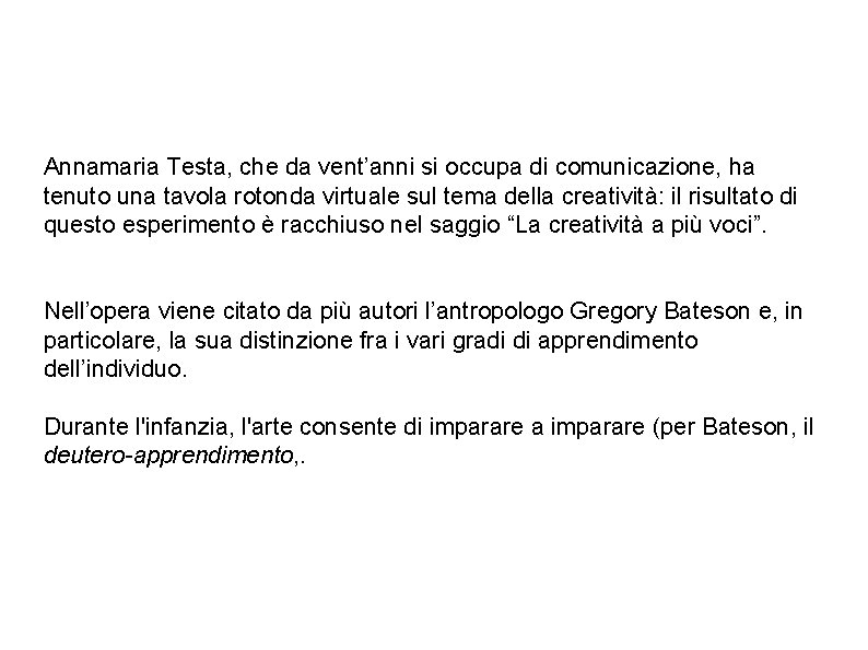 Annamaria Testa, che da vent’anni si occupa di comunicazione, ha tenuto una tavola rotonda